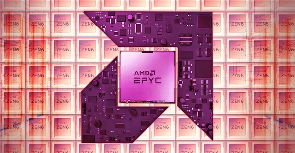 AMD Zen6细节曝光：2nm工艺、轻松256核心！