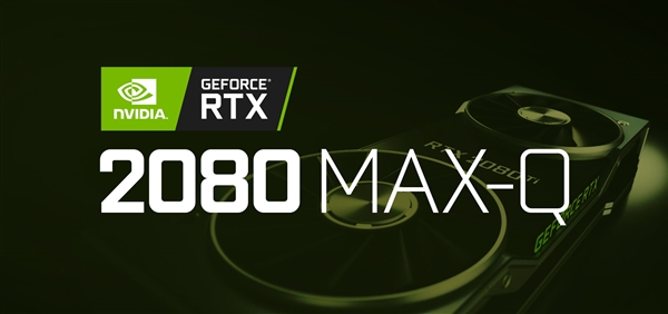 NVIDIA RTX 2080 Max-Q独显游戏本有望Q4登场